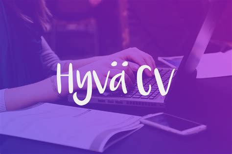 hyvä cv|21 vinkkiä miten kirjoittaa hyvä CV